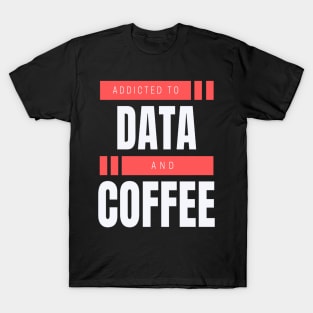 Addicted to Data & Coffee T-Shirt